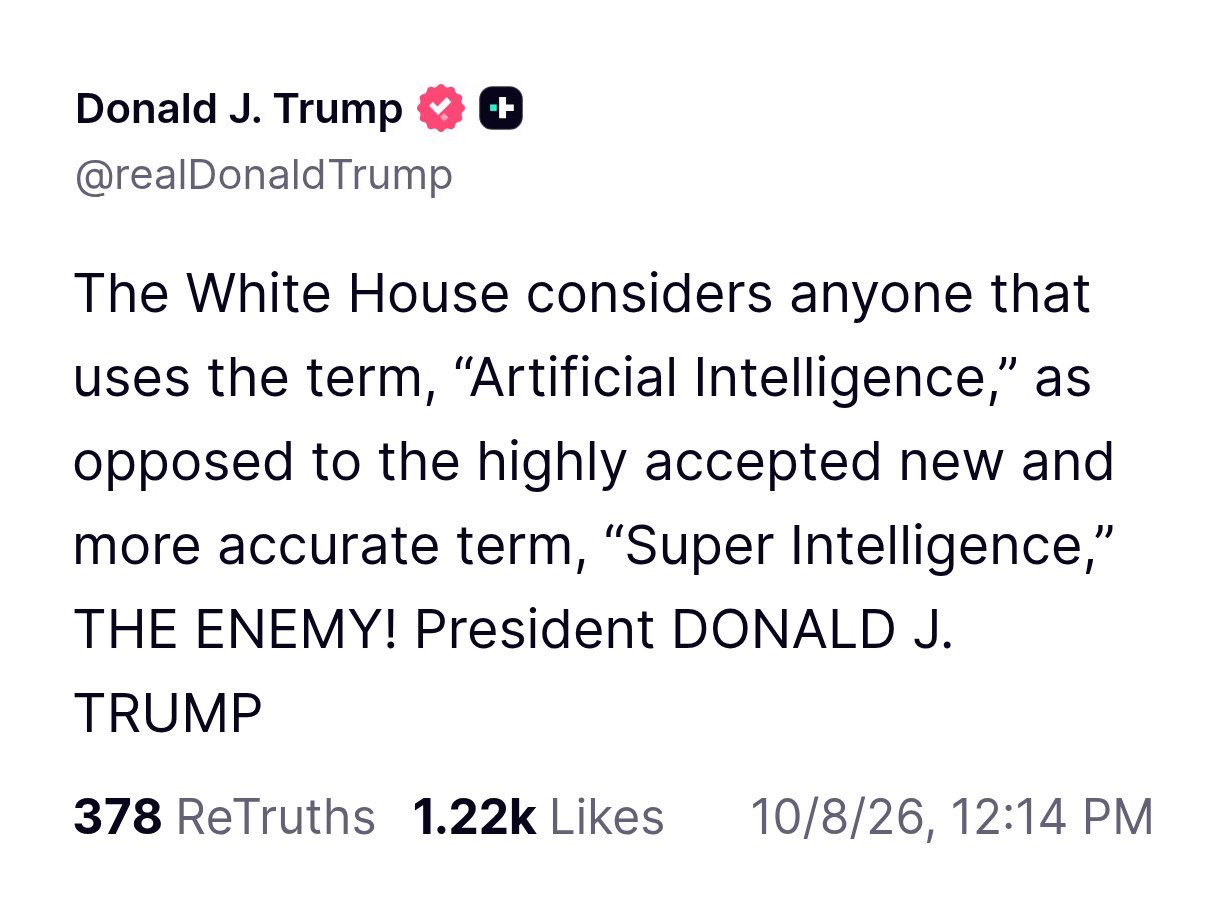 Screenshot of Donald J. Trump's Truth Social post from October 8, 2026, calling anyone who says “Artificial Intelligence” instead of “Super Intelligence” THE ENEMY.